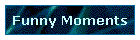 Funny Moments